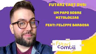 Futari Cast 49 Um Papo Sobre Mitologias Feat Felippe Barbosa [upl. by Nal941]