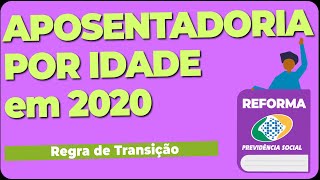 Aposentadoria por Idade em 2020 saiba como fica depois da REFORMA DA PREVIDÊNCIA [upl. by Materse]