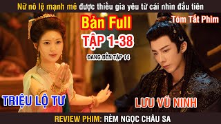 Review Phim Rèm Ngọc Châu Sa Bản Full 138  Triệu Lộ Tư  Lưu Vũ Ninh  Đường Hiểu Thiên [upl. by Nhguavaj]