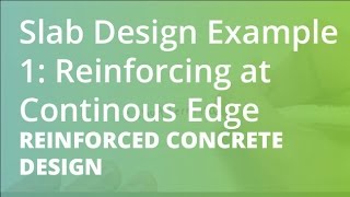 Slab Design Example 1 Reinforcing at Continuous Edge  Reinforced Concrete Design [upl. by Bronny]