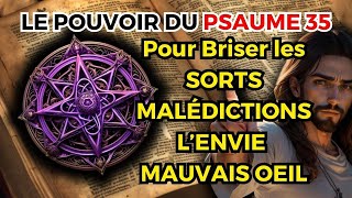 PRIÈRE PUISSANTE DU PSAUME 35 BRISER LES SORTS LES MALÉDICTIONS L’ENVIE ET LE MAUVAIS OEIL [upl. by Azral]