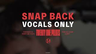 Twenty One Pilots  Snap Back Vocals OnlyAcapella [upl. by Olympium205]