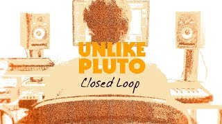 Unlike Pluto  Closed Loop [upl. by Claribel]