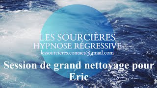 Hypnose Régressive  348 Session Grand nettoyage Session de Eric [upl. by Nomead]