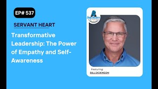 Transformative Leadership The Power of Empathy and SelfAwareness Bill Dickinson [upl. by Reivad291]