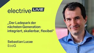 „Der Ladepark der nächsten Generation integriert skalierbar flexibel“ – Sebastian Lucae von EcoG [upl. by Docile]