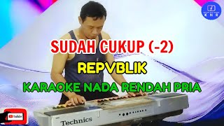 Sudah Cukup  Republik  Karaoke Nada Rendah Pria [upl. by Mode]