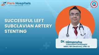 Successful Left Subclavian Artery Stenting  Dr Himanshu  Park Hospital Faridabad [upl. by Nairod]