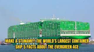 THE BIGGEST CONTAINER SHIP IN THE WORLD 5 EVERGREEN EVER ACE FACTS [upl. by Amalbena805]