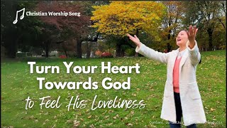 Christian Worship Song 2023  Turn Your Heart Towards God to Feel His Loveliness [upl. by Colis]