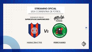 EN VIVO  Desempate Supercopa de Campeones Huracán Ctes vs Ferroviario  1º División LCF 2023 [upl. by Lletniuq446]