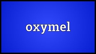 Oxymel Meaning [upl. by Abigale808]