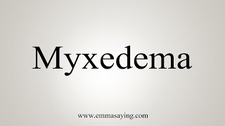 How To Say Myxedema [upl. by Simaj678]