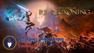 KINGDOMS OF AMALUR RERECKONING FATESWORN DLC  REFORGING A CHAOS WEAPON [upl. by Sennahoj540]