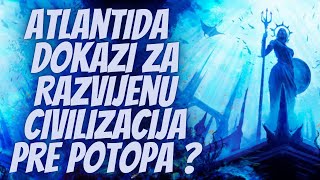 Atlantida Da li Smo Imali Razvijenu Civilizaciju Pre Potopa Otkrića Koja je Ne Dokazuju [upl. by Deach815]