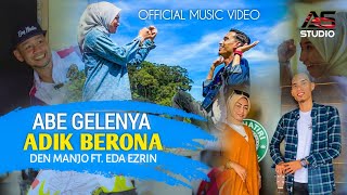 Abe Gelenya Adik Berona  Den Manjo ft Eda Ezrin  Official Music Video [upl. by Yclek]