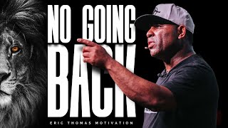 Eric Thomas  NO GOING BACK Powerful Motivational Video [upl. by Polivy811]