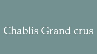 How to Pronounce Chablis Grand crus Correctly in French [upl. by Seth916]