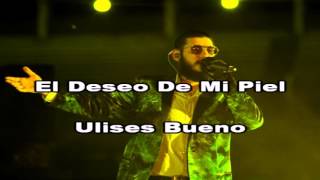 El Deseo De Mi Piel  Ulises Bueno KARAOKE [upl. by Nigrom]