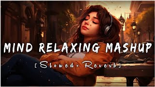 Mind Fresh Mashup 🪷 Slowed amp Reverb ❤️ Arijit Sing Love Mashup 😍 Heart Touching Songs  111 [upl. by Haissem]