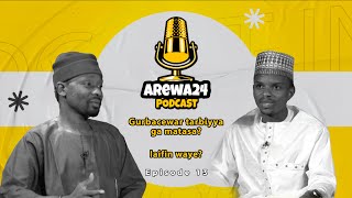 AREWA24 Podcast  Episode 15  Gurbacewar tarbiyya ga matasa laifin waye  AREWA24 [upl. by Reiniar]