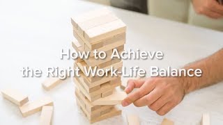 How to Achieve the Right WorkLife Balance [upl. by Eiloj]