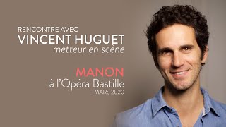 Rencontre avec Vincent Huguet  la mise en en scène de Manon de Jules Massenet [upl. by Nelyaw482]