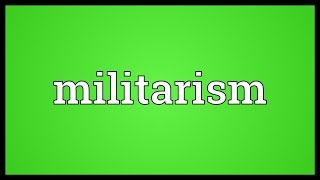 Militarism Meaning [upl. by Allsopp]