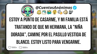 Me Estoy Casando Y Mi Familia Quiere Que Mi Hermana Consentida Camine De Blanco Por El Pasillo [upl. by Acemahs376]