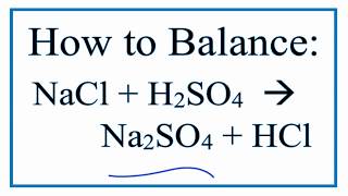 How to Balance NaCl  H2SO4  Na2SO4  HCl Sodium Chloride plus Sulfuric Acid [upl. by Arratahs948]