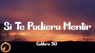 Calibre 50  Si Te Pudiera Mentir Letra [upl. by Llertram]