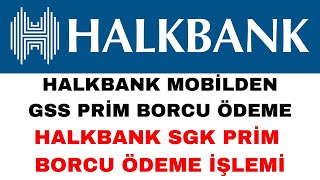 Halkbank GSS Prim Borcu Ödeme  Halkbank SGK Prim Borcu Ödeme [upl. by Ezzo785]