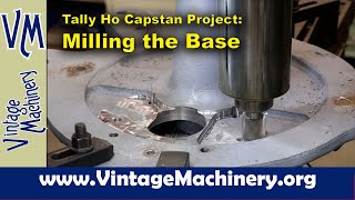 Tally Ho Capstan Project Milling Radius Pockets in the Capstan Base [upl. by Uird]