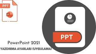 15PowerPoint2021  Yazdırma Ayarları Uygulama [upl. by Eizzil]