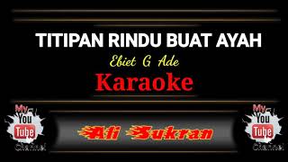 Karaoke  TITIPAN RINDU BUAT AYAH  Ebiet G Ade [upl. by Jar]