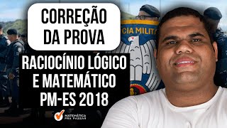 Correção da Prova de Raciocínio Lógico e Matemática PM ES 2018  Parte 1 [upl. by Hogle]