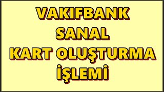 Vakıfbank Sanal Kart Oluşturma İşlemi  Sanal Bankomat Kart  Kredi Kartı Limiti Belirleme [upl. by Neukam]