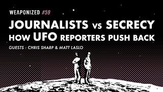 Journalists vs Secrecy  How UFO Reporters Push Back  WEAPONIZED  EPISODE 59 [upl. by Annoid590]