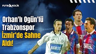 Altay  Trabzonspor 199899 Sezonu  Orhanlı Ogünlü Trabzonspor İzmirde Sahne Aldı [upl. by Allista]