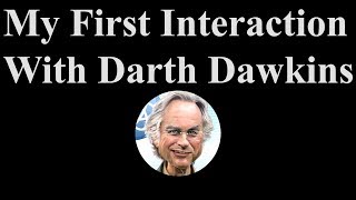 My First Interaction With Darth Dawkins [upl. by Stuart793]