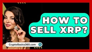 How to Sell XRP  CryptoBasics360com [upl. by Ateuqram]