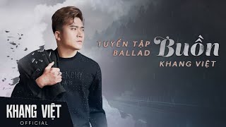 Chẳng Gì Đẹp Đẽ Trên Đời Mãi  Khang Việt  Album Tuyển Tập Những Bản Ballad Buồn Nhất [upl. by Rather413]