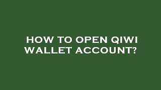 How to open qiwi wallet account [upl. by Brod262]