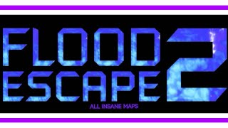 FLOOD ESCAPE 2 ALL MAPS INSANE ROBLOX [upl. by Daiz]