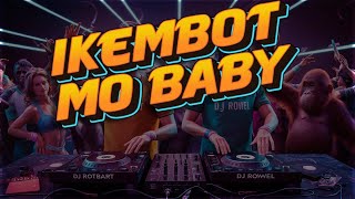 Ikembot Mo Baby  DJ Rowel DJ Rotbart Remix  Tiktok Viral [upl. by Debera]