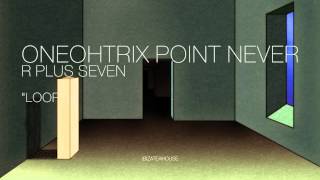 Oneohtrix Point Never  R Plus Seven quotLOOP 1quot WWWPOINTNEVERCOM [upl. by Ahsam806]