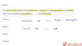 The most common dry cell is the Leclanche cell It consists of a carbon graphite rod as [upl. by Neila896]