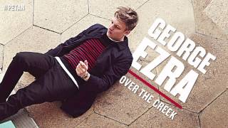 George Ezra  Over The Creek Official Audio [upl. by Neerom]