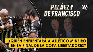 ¿Quién enfrentará a Atlético Mineiro en la final de la Copa Libertadores  Peláez y De Francisco [upl. by Aleda]