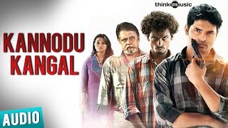 Kannodu Kangal  Full Song Audio  Moodar Koodam  Naveen  Natarajan Sankaran [upl. by Noed]